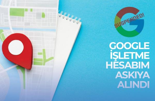 Google Haritalarda Hesap Neden Askıya Alınır?