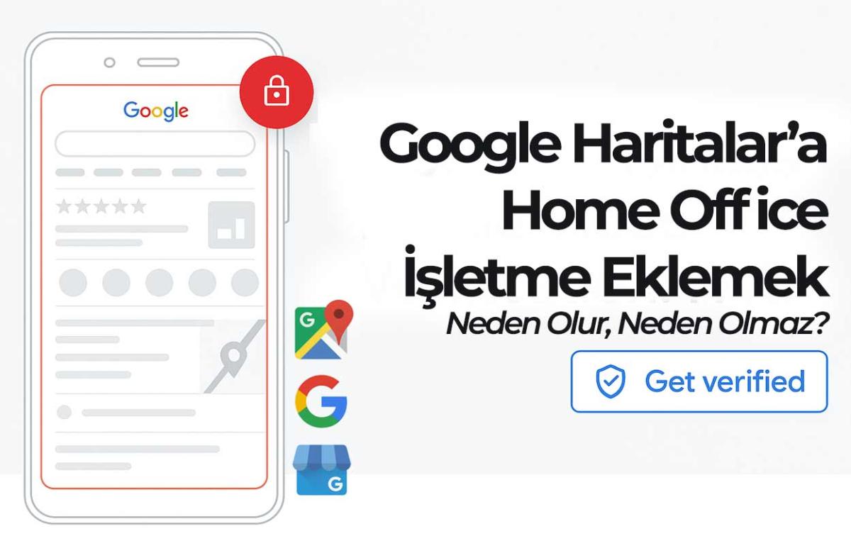 Google Haritalar’a Home Office İşletme Ekleme Hakkında Bilgi