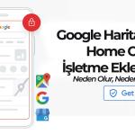 Google Haritalar’a Home Office İşletme Ekleme Hakkında Bilgi