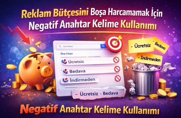 Reklam Bütçesini Boşa Harcamamak İçin Negatif Anahtar Kelime Kullanımı