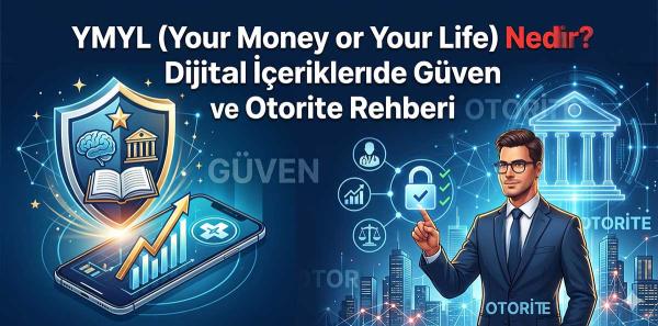 YMYL (Your Money or Your Life) Nedir? Dijital İçeriklerde Güven ve Otorite Rehberi