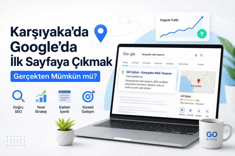 Karşıyaka'da Google'da İlk Sayfaya Çıkmak Gerçekten Mümkün mü?