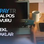 2025 PayTR Sanal Pos Başvuru Nasıl Yapılır?